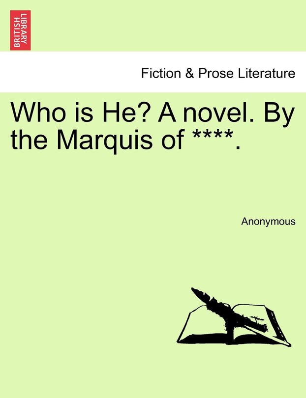 Front cover_Who Is He? A Novel. By The Marquis Of ****.