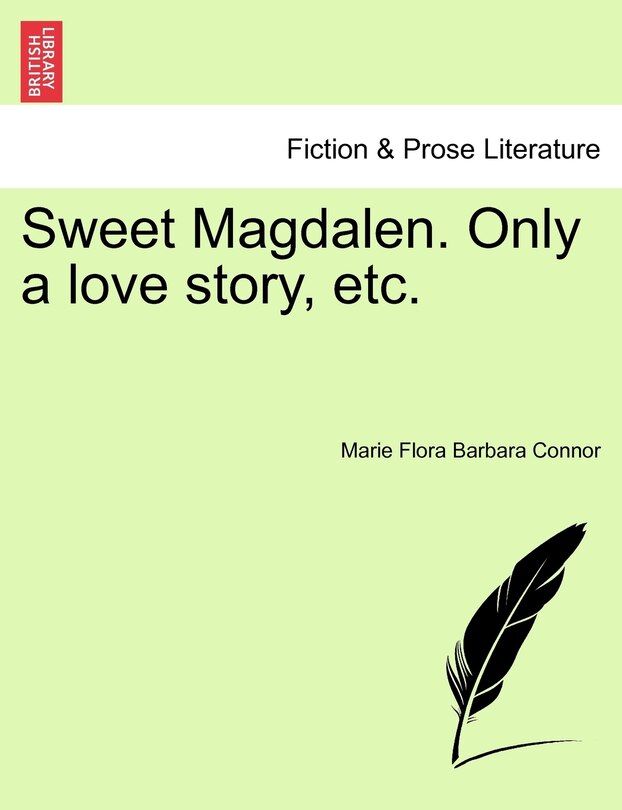 Sweet Magdalen. Only A Love Story, Etc.