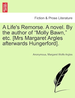Couverture_A Life's Remorse. a Novel. by the Author of Molly Bawn, Etc. [Mrs Margaret Argles Afterwards Hungerford].