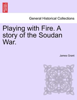 Front cover_Playing With Fire. A Story Of The Soudan War.