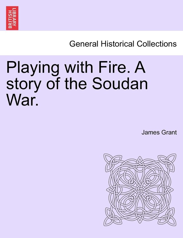 Front cover_Playing With Fire. A Story Of The Soudan War.