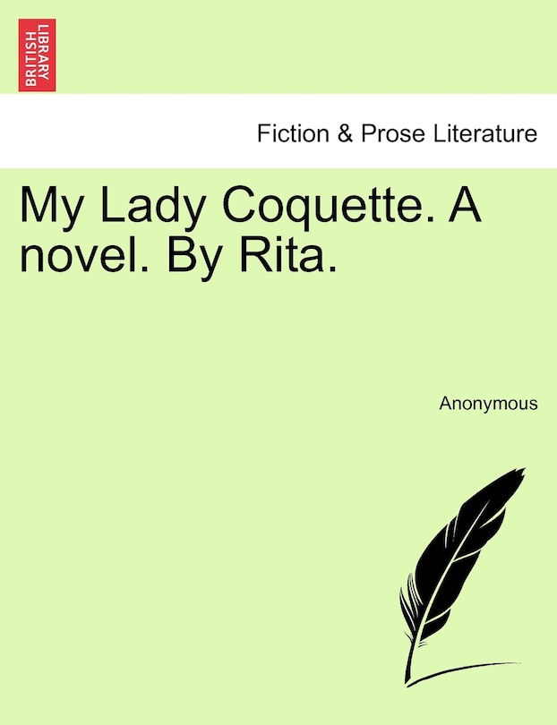 Front cover_My Lady Coquette. A Novel. By Rita.