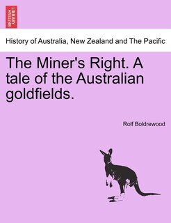 The Miner's Right. A Tale Of The Australian Goldfields.