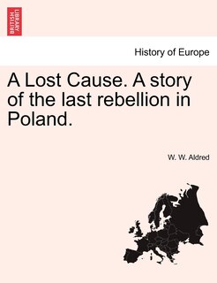 Couverture_A Lost Cause. A Story Of The Last Rebellion In Poland.
