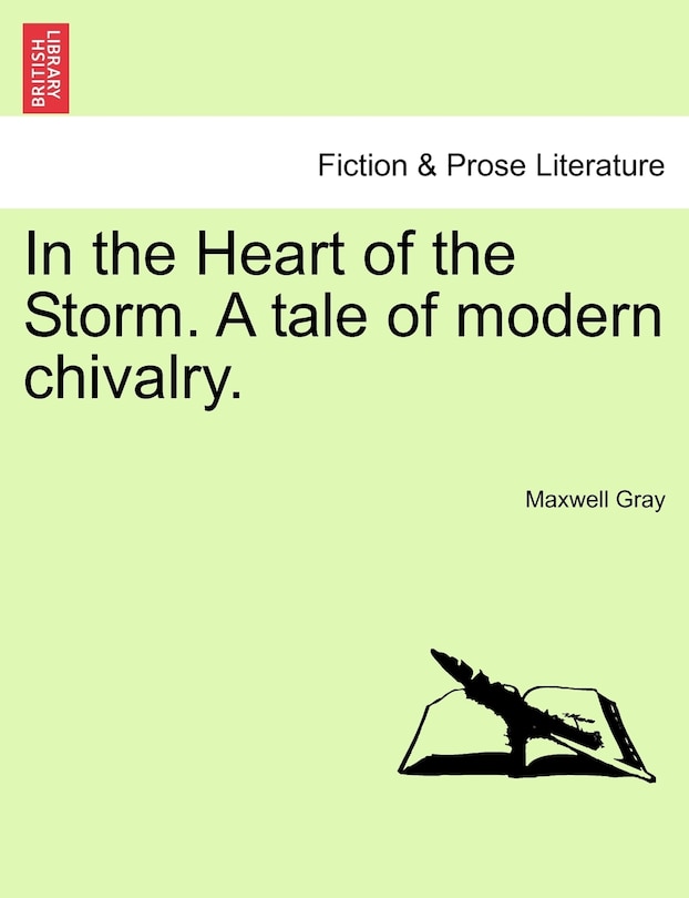Front cover_In The Heart Of The Storm. A Tale Of Modern Chivalry.