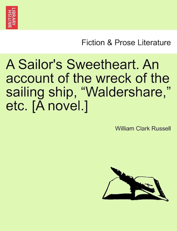Couverture_A Sailor's Sweetheart. an Account of the Wreck of the Sailing Ship, Waldershare, Etc. [A Novel.]