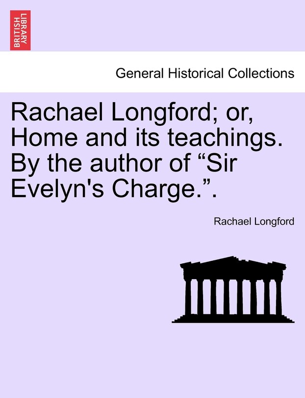 Front cover_Rachael Longford; Or, Home and Its Teachings. by the Author of Sir Evelyn's Charge..