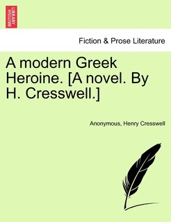 Couverture_A Modern Greek Heroine. [A Novel. by H. Cresswell.]