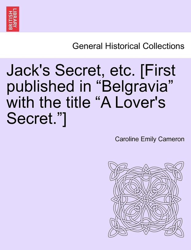 Front cover_Jack's Secret, Etc. [First Published in Belgravia with the Title A Lover's Secret.]