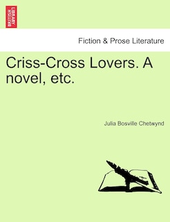 Front cover_Criss-Cross Lovers. A novel, etc. Vol. II.