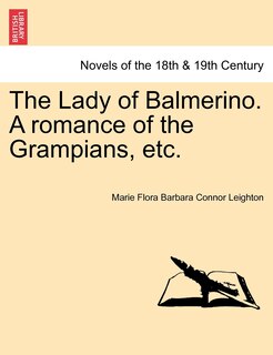 Front cover_The Lady Of Balmerino. A Romance Of The Grampians, Etc.