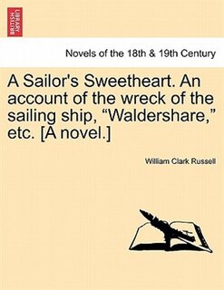 Couverture_A Sailor's Sweetheart. an Account of the Wreck of the Sailing Ship, Waldershare, Etc. [A Novel.] Vol. I.