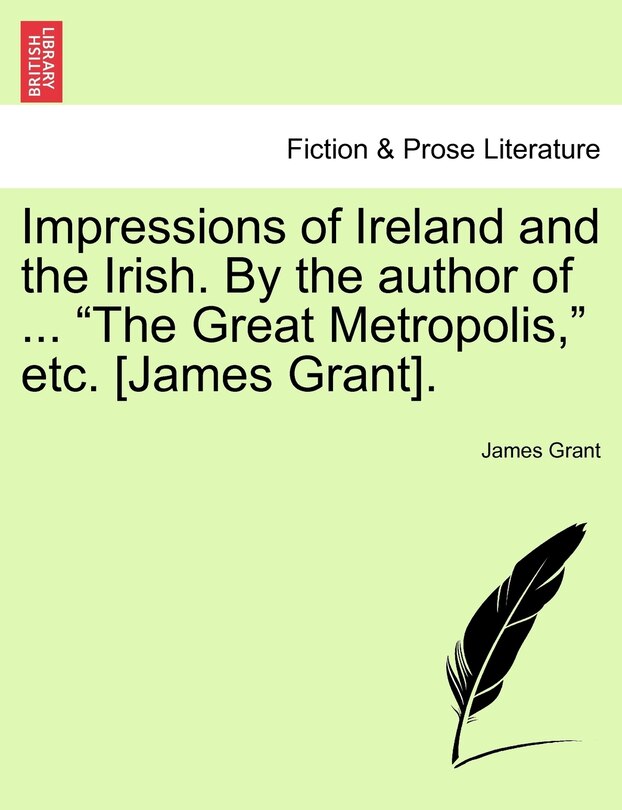 Couverture_Impressions Of Ireland And The Irish. By The Author Of ... the Great Metropolis, Etc. [james Grant].