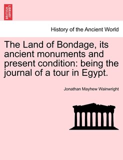 Front cover_The Land Of Bondage, Its Ancient Monuments And Present Condition