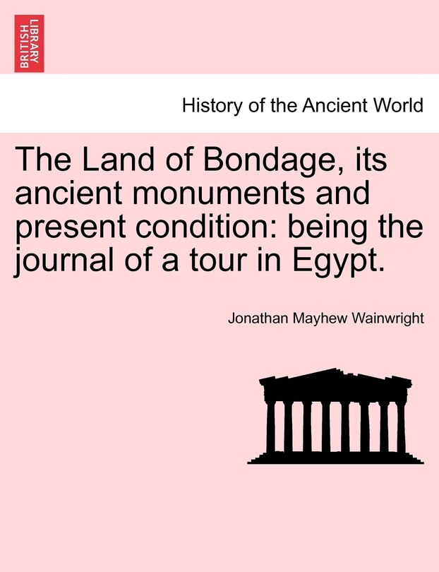 Front cover_The Land Of Bondage, Its Ancient Monuments And Present Condition