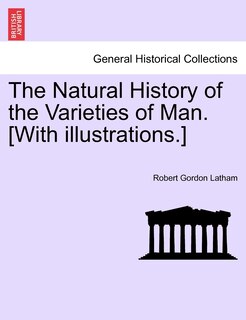 Couverture_The Natural History of the Varieties of Man. [With illustrations.]