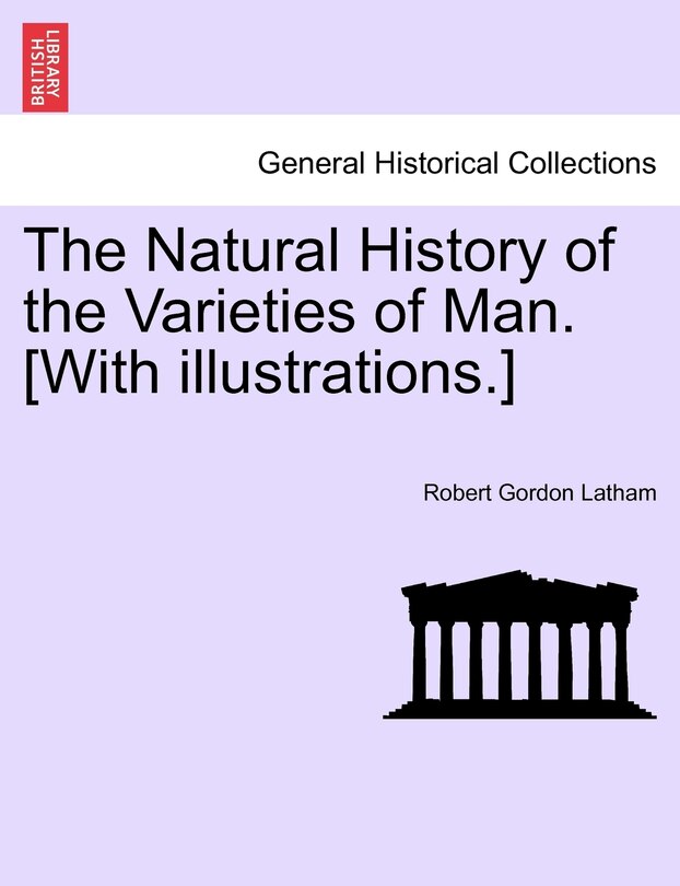 Couverture_The Natural History of the Varieties of Man. [With illustrations.]