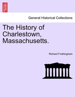 Front cover_The History Of Charlestown, Massachusetts.