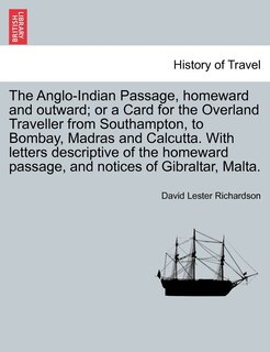 Front cover_The Anglo-Indian Passage, Homeward and Outward; Or a Card for the Overland Traveller from Southampton, to Bombay, Madras and Calcutta. with Letters de