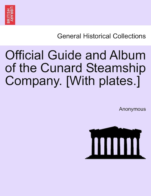 Front cover_Official Guide and Album of the Cunard Steamship Company. [With plates.]