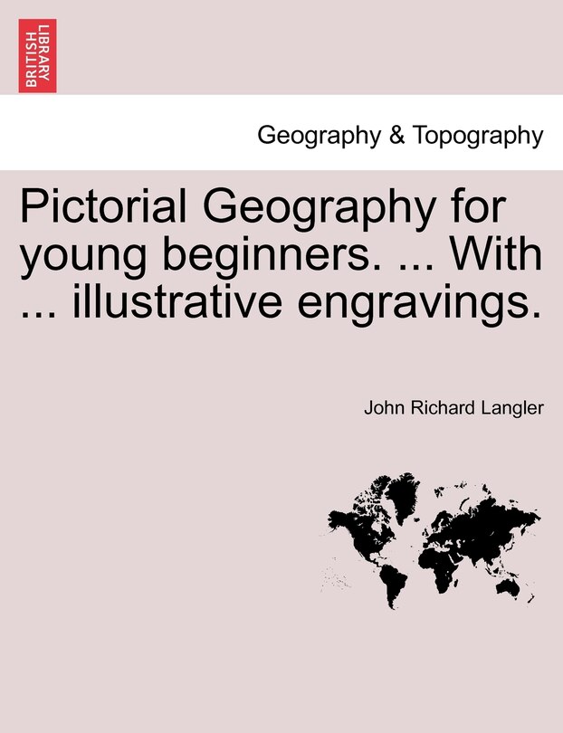 Couverture_Pictorial Geography for Young Beginners. ... with ... Illustrative Engravings.