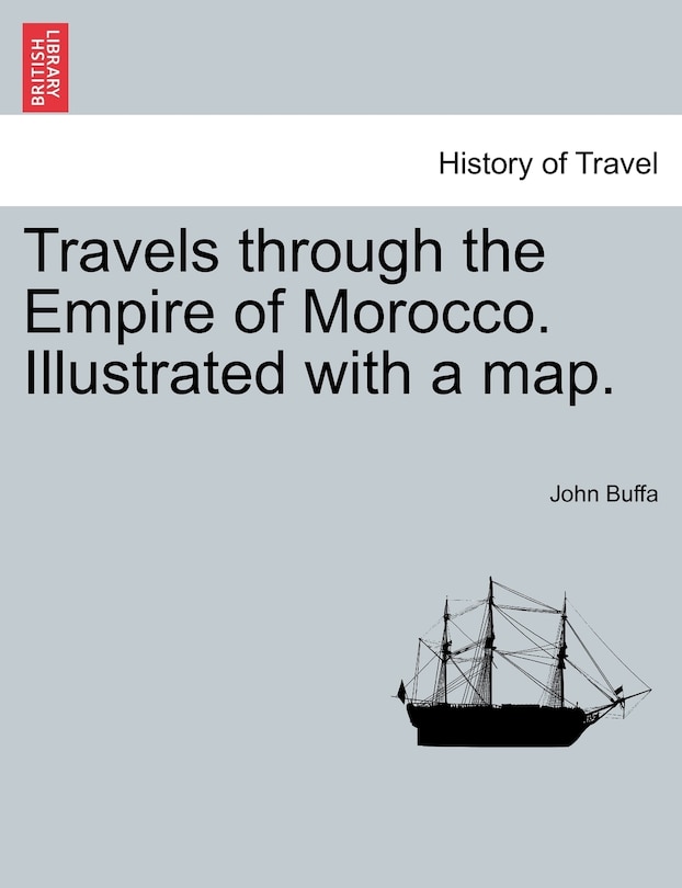 Front cover_Travels through the Empire of Morocco. Illustrated with a map.