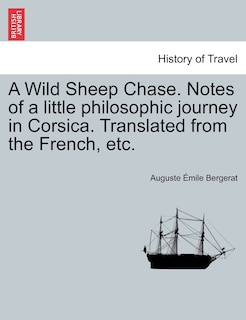 A Wild Sheep Chase. Notes Of A Little Philosophic Journey In Corsica. Translated From The French, Etc.