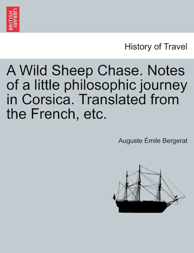 A Wild Sheep Chase. Notes Of A Little Philosophic Journey In Corsica. Translated From The French, Etc.