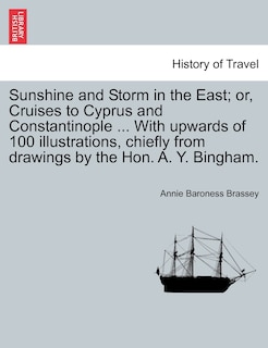 Couverture_Sunshine and Storm in the East; or, Cruises to Cyprus and Constantinople ... With upwards of 100 illustrations, chiefly from drawings by the Hon. A. Y. Bingham.