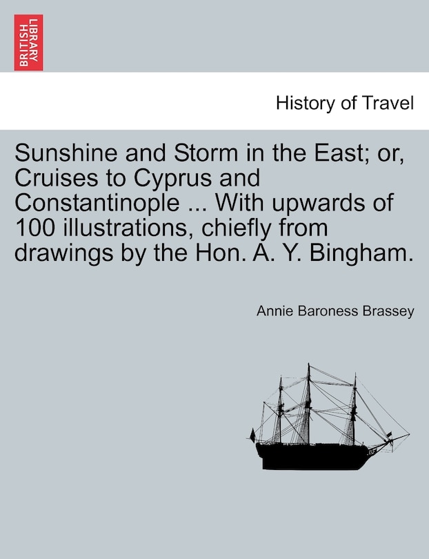 Couverture_Sunshine and Storm in the East; or, Cruises to Cyprus and Constantinople ... With upwards of 100 illustrations, chiefly from drawings by the Hon. A. Y. Bingham.