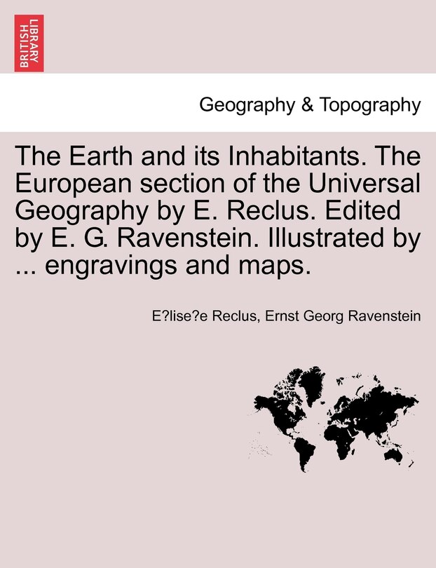 Front cover_The Earth and its Inhabitants. The European section of the Universal Geography by E. Reclus. Edited by E. G. Ravenstein. Illustrated by ... engravings and maps. Vol. XI.