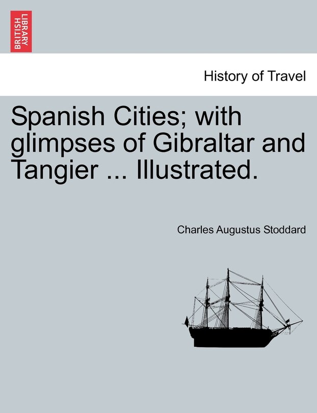 Front cover_Spanish Cities; With Glimpses of Gibraltar and Tangier ... Illustrated.