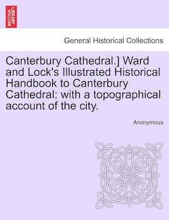 Couverture_Canterbury Cathedral.] Ward And Lock's Illustrated Historical Handbook To Canterbury Cathedral