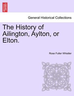 The History Of Ailington, Aylton, Or Elton.