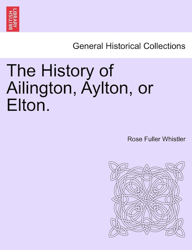 The History Of Ailington, Aylton, Or Elton.