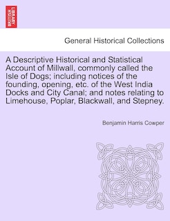 Couverture_A Descriptive Historical And Statistical Account Of Millwall, Commonly Called The Isle Of Dogs; Including Notices Of The Founding, Opening, Etc. Of The West India Docks And City Canal; And Notes Relating To Limehouse, Poplar, Blackwall, And Stepney.