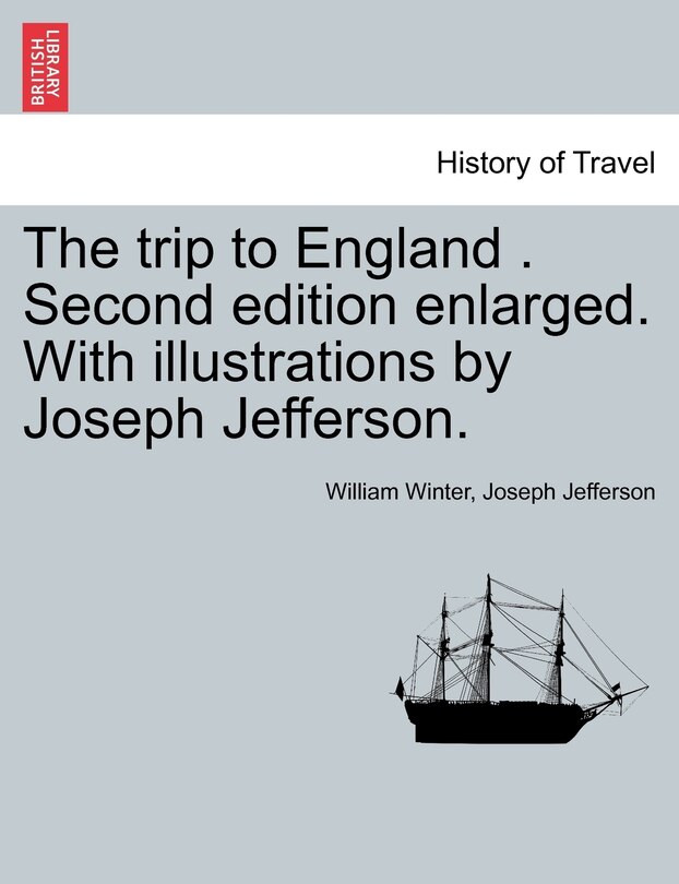 Front cover_The Trip To England . Second Edition Enlarged. With Illustrations By Joseph Jefferson.