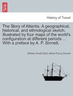 Front cover_The Story Of Atlantis. A Geographical, Historical, And Ethnological Sketch. Illustrated By Four Maps Of The World's Configuration At Different Periods ... With A Preface By A. P. Sinnett.