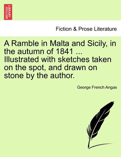 Front cover_A Ramble In Malta And Sicily, In The Autumn Of 1841 ... Illustrated With Sketches Taken On The Spot, And Drawn On Stone By The Author.