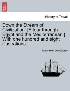 Couverture_Down the Stream of Civilization. [A tour through Egypt and the Mediterranean.] With one hundred and eight illustrations.