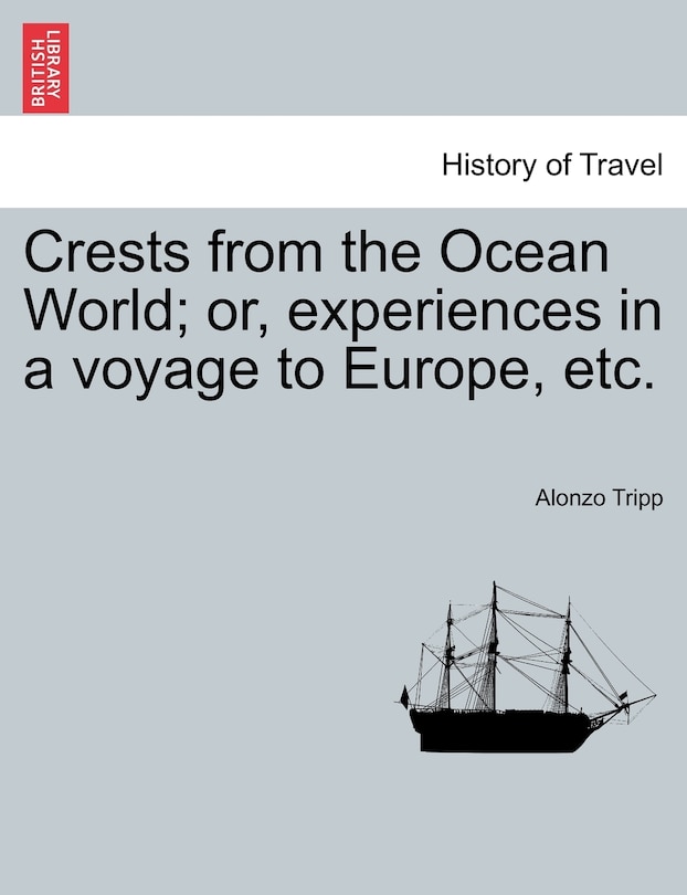 Crests From The Ocean World; Or, Experiences In A Voyage To Europe, Etc.