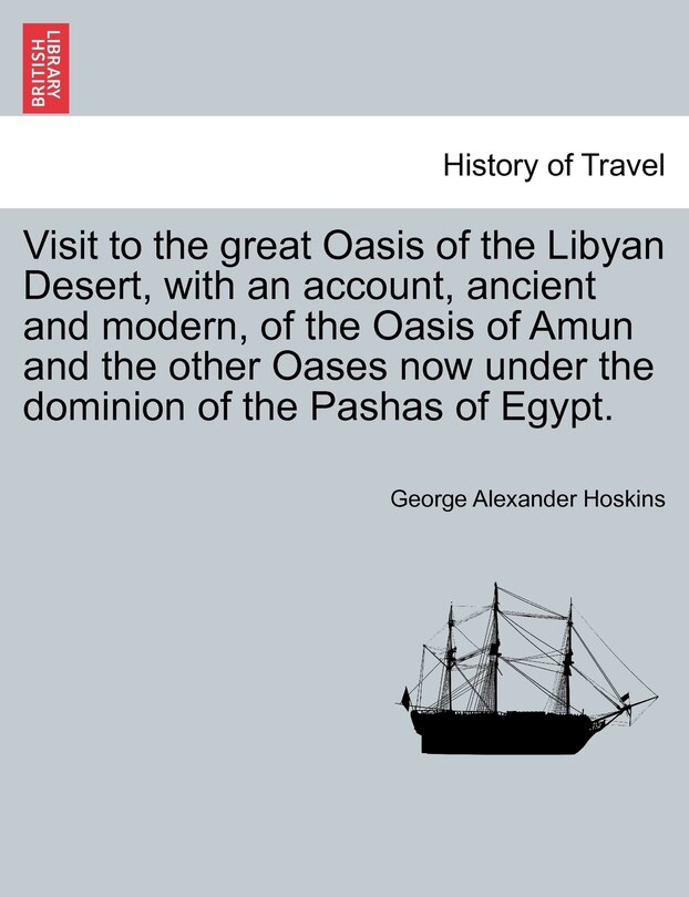 Front cover_Visit To The Great Oasis Of The Libyan Desert, With An Account, Ancient And Modern, Of The Oasis Of Amun And The Other Oases Now Under The Dominion Of The Pashas Of Egypt.