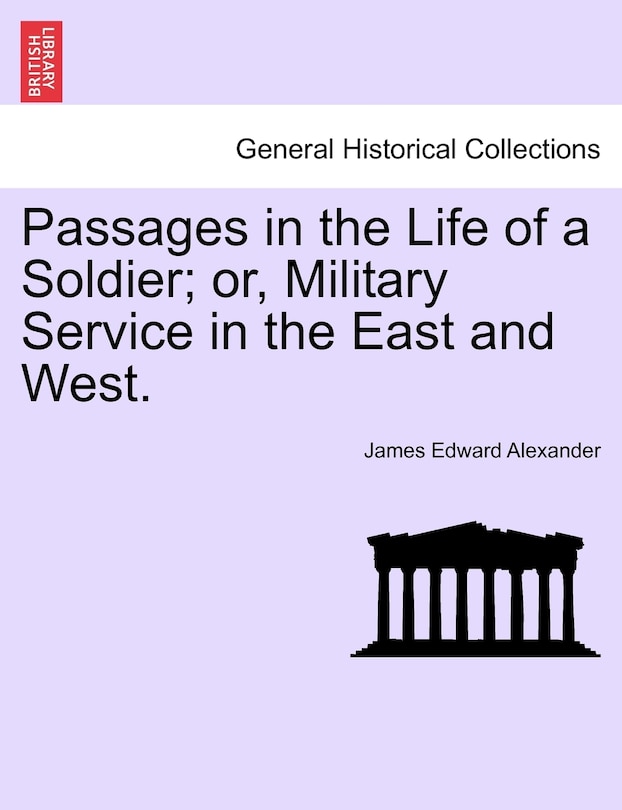 Front cover_Passages In The Life Of A Soldier; Or, Military Service In The East And West.