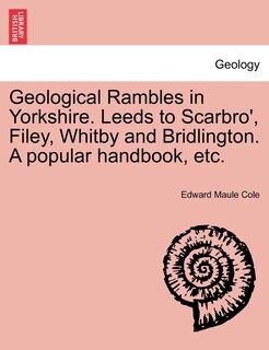 Front cover_Geological Rambles In Yorkshire. Leeds To Scarbro', Filey, Whitby And Bridlington. A Popular Handbook, Etc.