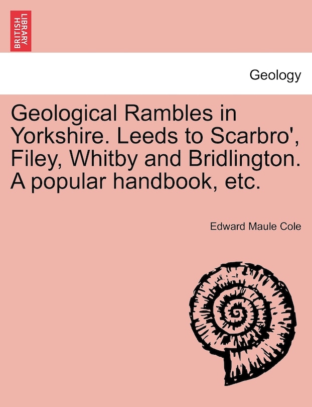 Front cover_Geological Rambles In Yorkshire. Leeds To Scarbro', Filey, Whitby And Bridlington. A Popular Handbook, Etc.