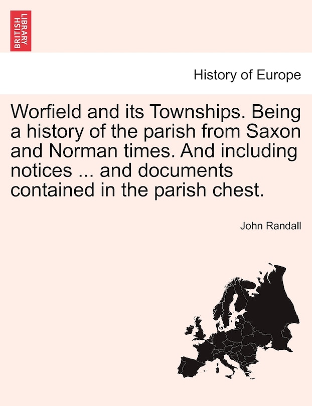 Couverture_Worfield and its Townships. Being a history of the parish from Saxon and Norman times. And including notices ... and documents contained in the parish chest.