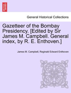 Couverture_Gazetteer of the Bombay Presidency. [Edited by Sir James M. Campbell. General index, by R. E. Enthoven.]