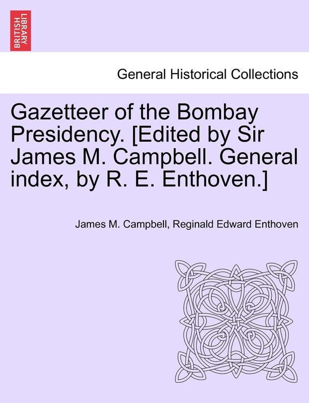 Couverture_Gazetteer of the Bombay Presidency. [Edited by Sir James M. Campbell. General index, by R. E. Enthoven.]