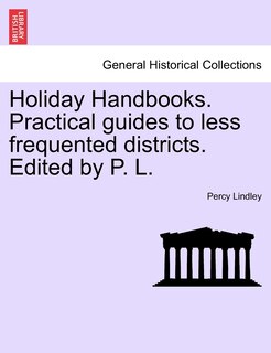 Couverture_Holiday Handbooks. Practical Guides To Less Frequented Districts. Edited By P. L.