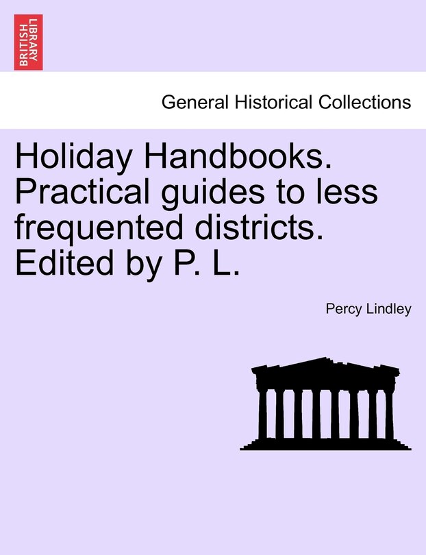 Couverture_Holiday Handbooks. Practical Guides To Less Frequented Districts. Edited By P. L.